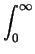 $\displaystyle \int_{{0}}^{{\infty}}$