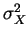 $ \sigma_{{X}}^{{2}}$